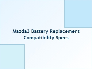 Understanding Mazda3 Battery Replacement Specifications