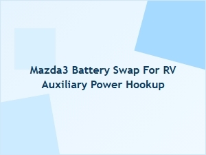 Mazda3 Battery Swap for Rv Auxiliary Power