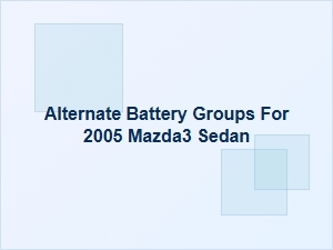 Cross-Compatible Battery Sizes for Your Mazda3 Sedan