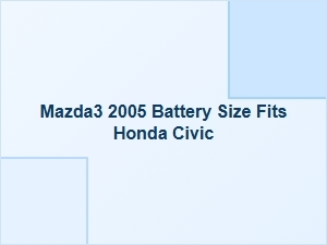 Mazda3 Battery Compatibility with Honda Civic Models