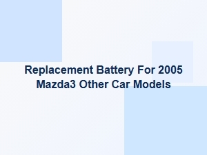 Finding a Replacement Battery for Your Mazda3 and Other Models