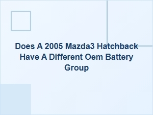 The Original Mazda3 Hatchback Battery Specification