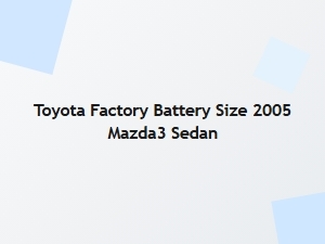Battery Specifications for the Mazda3 Sedan